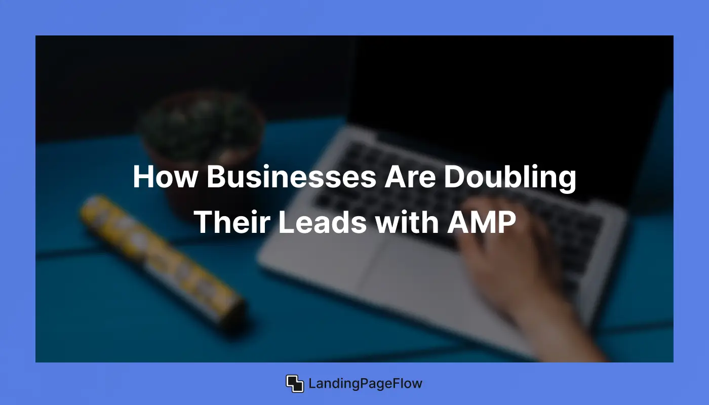 How Businesses Are Doubling Their Leads with AMP