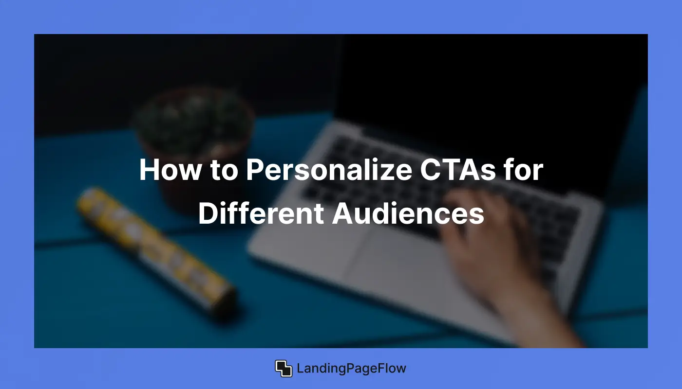 How to Personalize CTAs for Different Audiences