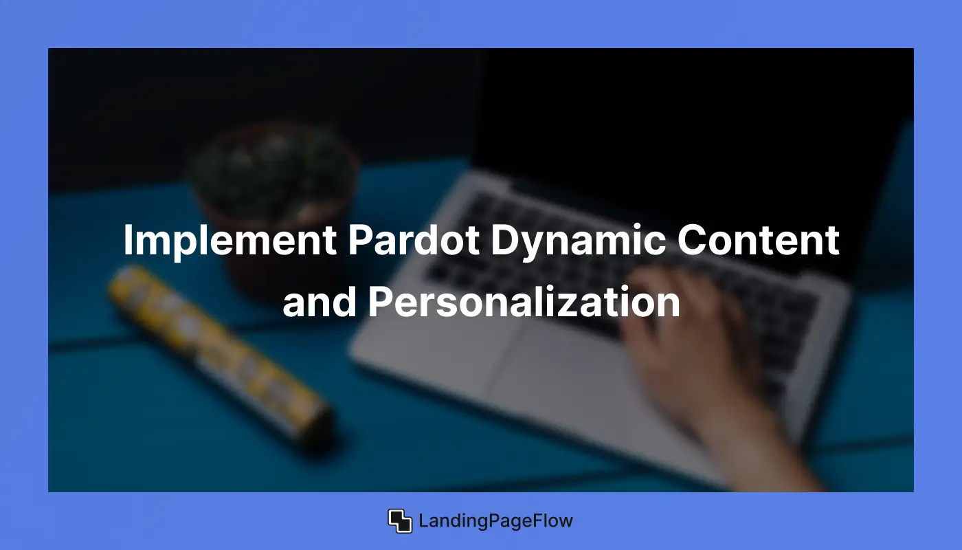 Implement Pardot Dynamic Content and Personalization