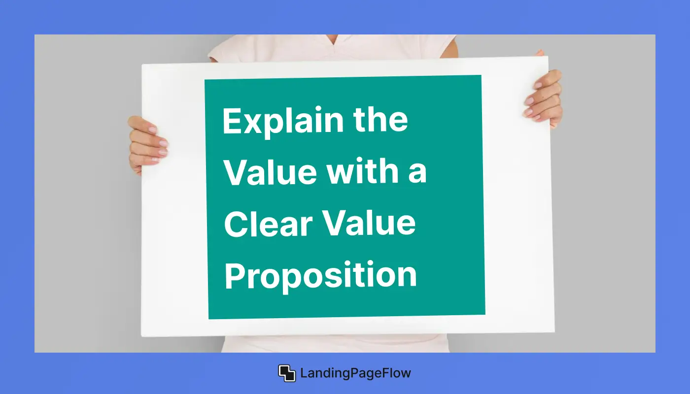 Explain the Value with a Clear Value Proposition