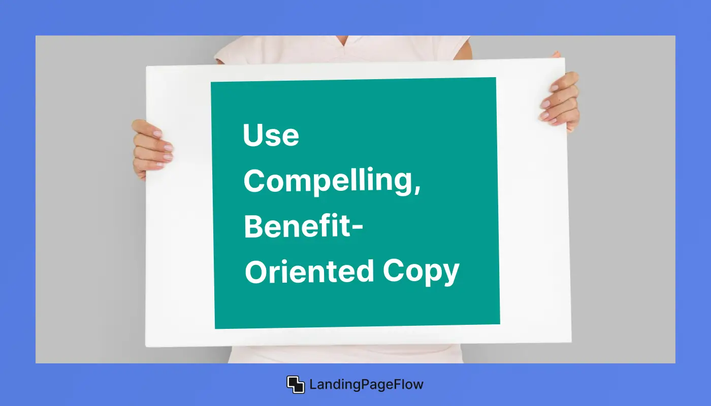 Use Compelling, Benefit-Oriented Copy