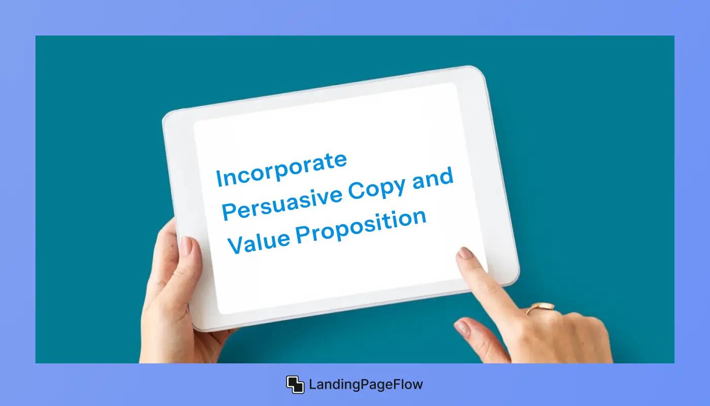 Incorporate Persuasive Copy and Value Proposition